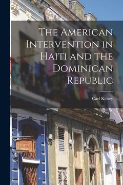 portada The American Intervention in Haiti and the Dominican Republic (en Inglés)