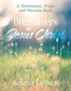 portada Overcomers in Jesus Christ: A Testimonial, Praise and Worship Book (en Inglés)