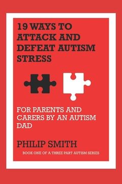 portada 19 Ways to Attack and Defeat Autism Stress: For Parents and Carers by an Autism Dad (en Inglés)