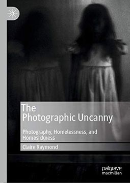portada The Photographic Uncanny: Photography, Homelessness, and Homesickness [Hardcover ] (in English)