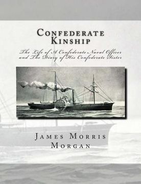 portada Confederate Kinship: The Life of A Confederate Naval Officer and The Diary of His Confederate Sister