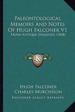 portada paleontological memoirs and notes of hugh falconer v1: fauna antiqua sivalensis (1868) (in English)