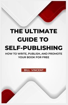 portada The Ultimate Guide to Self-Publishing: How to Write, Publish, and Promote Your Book for Free (Large Print Edition) (en Inglés)