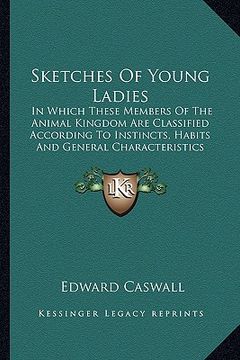 portada sketches of young ladies: in which these members of the animal kingdom are classified according to instincts, habits and general characteristics (in English)