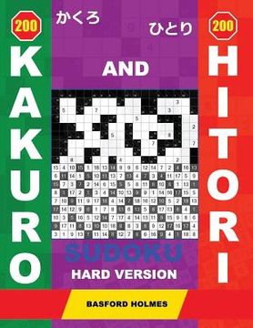 portada 200 Kakuro and 200 Hitori Sudoku. Hard Version: 12x12 + 15x15 + 16x16 + 18x18 Kakuro Sudoku and 12x12 + 15x15 + 16x16 + 18x18 Hitori Sudoku Puzzles. H