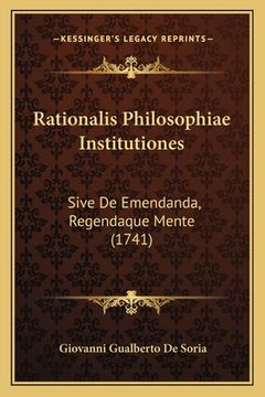 portada Rationalis Philosophiae Institutiones: Sive De Emendanda, Regendaque Mente (1741) (en Latin)