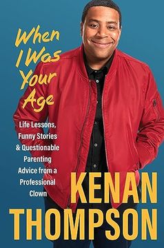 portada When i was Your Age: Life Lessons, Funny Stories & Questionable Parenting Advice From a Professional Clown (en Inglés)