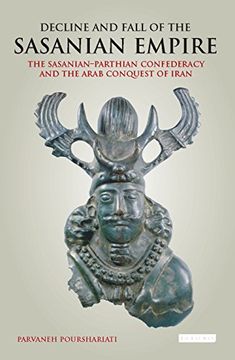 portada Decline and Fall of the Sasanian Empire: The Sasanian-Parthian Confederacy and the Arab Conquest of Iran
