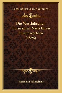 portada Die Westfalischen Ortsnamen Nach Ihren Grundwortern (1896) (en Alemán)