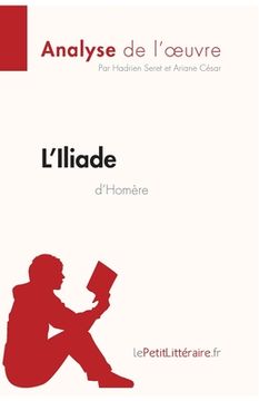 portada L'Iliade d'Homère (Analyse de l'oeuvre): Comprendre la littérature avec lePetitLittéraire.fr (en Francés)