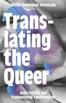 portada Translating the Queer: Body Politics and Transnational Conversations (in English)