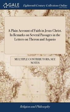 portada A Plain Account of Faith in Jesus Christ. In Remarks on Several Passages in the Letters on Theron and Aspasio (en Inglés)