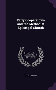 portada Early Cooperstown and the Methodist Episcopal Church
