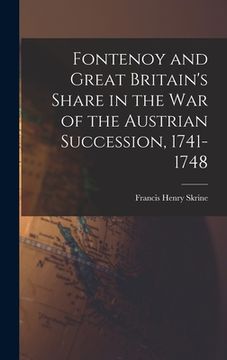 portada Fontenoy and Great Britain's Share in the War of the Austrian Succession, 1741-1748 (en Inglés)