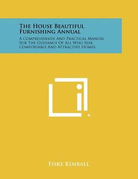 portada the house beautiful furnishing annual: a comprehensive and practical manual for the guidance of all who seek comfortable and attractive homes (in English)