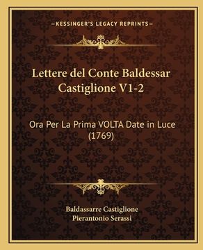 portada Lettere del Conte Baldessar Castiglione V1-2: Ora Per La Prima VOLTA Date in Luce (1769) (en Italiano)