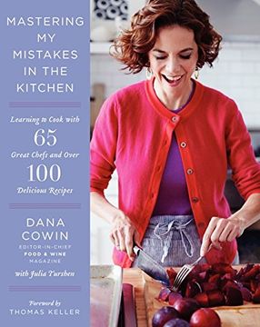 portada Mastering My Mistakes in the Kitchen: Learning to Cook with 65 Great Chefs and Over 100 Delicious Recipes