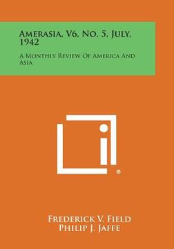 portada Amerasia, V6, No. 5, July, 1942: A Monthly Review of America and Asia