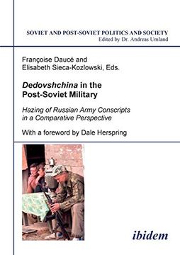 portada Dedovshchina in the Post-Soviet Military. Hazing of Russian Army Conscripts in a Comparative Perspective. With a Foreword by Dale Herspring: 28 (Soviet and Post-Soviet Politics and Society) (en Inglés)