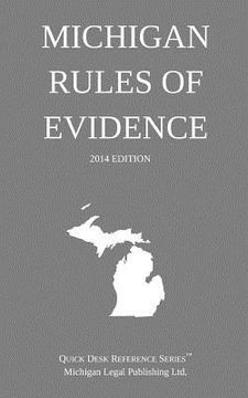 portada Michigan Rules of Evidence: Quick Desk Reference Series; 2014 Edition (en Inglés)