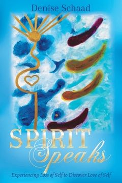 portada Spirit Speaks: Experiencing Loss of Self to Discover Love of Self (en Inglés)
