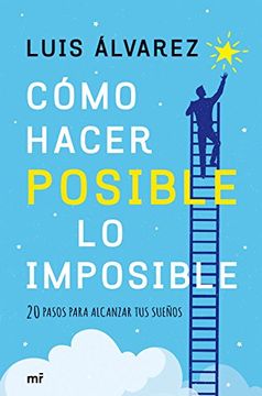 portada Cómo Hacer Posible lo Imposible: 20 Pasos Para Alcanzar tus Sueños (Fuera de Colección)