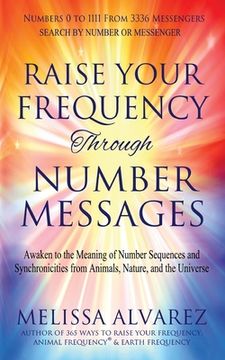 portada Raise Your Frequency Through Number Messages: Awaken to the Meaning of Number Sequences and Synchronicities from Animals, Nature, and the Universe