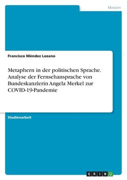 portada Metaphern in der politischen Sprache. Analyse der Fernsehansprache von Bundeskanzlerin Angela Merkel zur COVID-19-Pandemie