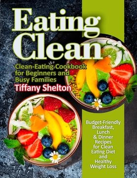 portada Eating Clean: Budget-Friendly Breakfast, Lunch & Dinner Recipes for Clean Eating Diet and Healthy Weight Loss. Clean-Eating Cookbook (en Inglés)