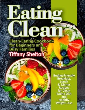 portada Eating Clean: Budget-Friendly Breakfast, Lunch & Dinner Recipes for Clean Eating Diet and Healthy Weight Loss. Clean-Eating Cookbook