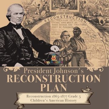 portada President Johnson's Reconstruction Plan Reconstruction 1865-1877 Grade 5 Children's American History (en Inglés)