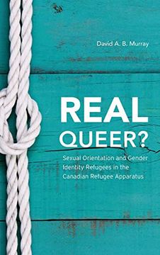 portada Real Queer? Sexual Orientation and Gender Identity Refugees in the Canadian Refugee Apparatus (en Inglés)