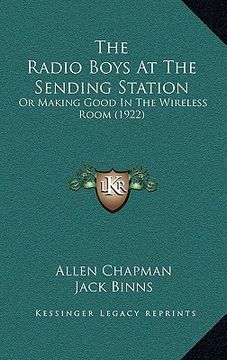 portada the radio boys at the sending station: or making good in the wireless room (1922) (en Inglés)