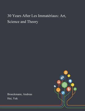 portada 30 Years After Les Immatériaux: Art, Science and Theory