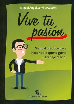 portada VIVE TU PASIÓN: MANUAL PRÁCTICO PARA HACER DE LO QUE TE GUSTA TU TRABAJO DIARIO