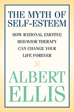 portada The Myth of Self-Esteem: How Rational Emotive Behavior Therapy can Change Your Life Forever (Psychology) (en Inglés)
