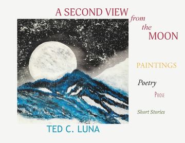 portada A Second View from the Moon: Paintings, Poetry, Prose, Short Stories (en Inglés)