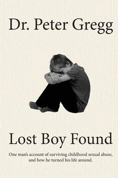 portada Lost Boy Found: One man's account of surviving sexual abuse in his childhood and how he turned his life around. (in English)