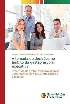 portada A Tomada de Decisões no Âmbito da Gestão Escolar Executiva: Uma Visão de Gestão Executiva Para as Secretarias Municipais e Estaduais de Educação