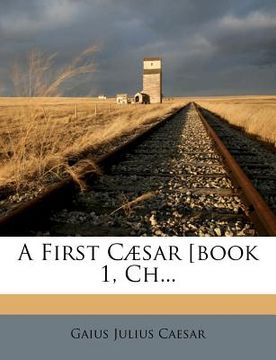 portada A First Cæsar [book 1, Ch... (en Latin)