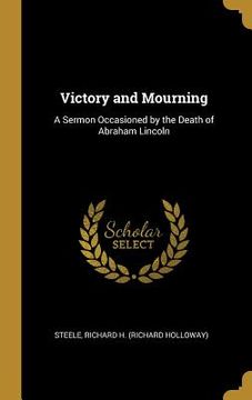 portada Victory and Mourning: A Sermon Occasioned by the Death of Abraham Lincoln (in English)