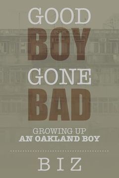 portada Good Boy Gone Bad: Growing up an Oakland Boy (en Inglés)