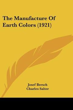 portada the manufacture of earth colors (1921) (en Inglés)