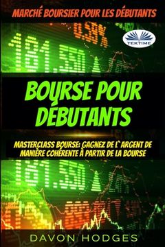 portada Bourse pour débutants: Masterclass Bourse: Gagnez de l`argent de manière cohérente à partir de la Bourse (en Francés)