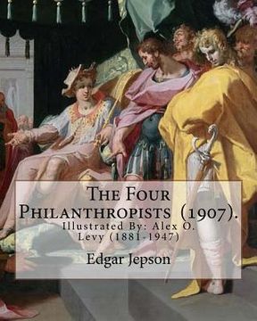 portada The Four Philanthropists (1907). By: Edgar Jepson: Illustrated By: Alex O. Levy (1881-1947) was a painter, illustrator, printmaker, and designer.