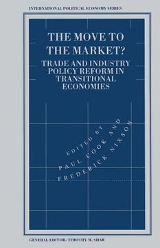 portada The Move to the Market?: Trade and Industry Policy Reform in Transitional Economies (en Inglés)