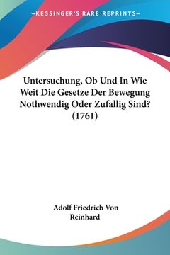 portada Untersuchung, Ob Und In Wie Weit Die Gesetze Der Bewegung Nothwendig Oder Zufallig Sind? (1761) (en Alemán)