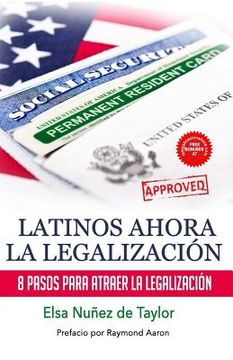 portada Latinos Ahora La Legalizacion: 8 Pasos Para Atraer la Legalizacion