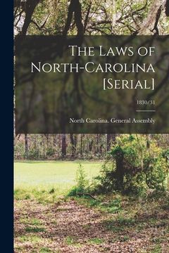 portada The Laws of North-Carolina [serial]; 1830/31 (en Inglés)