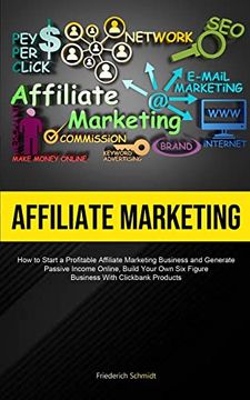 portada Affiliate Marketing: How to Start a Profitable Affiliate Marketing Business and Generate Passive Income Online, Build Your own six Figure b (en Inglés)
